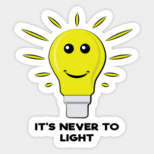 It's Never To Light - Funny Bulb Pun Sticker